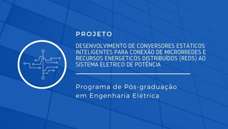 Desenvolvimento de Conversores Estáticos Inteligentes para Conexão de Microrredes e Recursos Energéticos Distribuídos (REDs) ao Sistema Elétrico de Potência